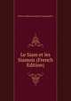Le Siam et les Siamois (French Edition), Etienne Edmond Lunet de Lajonquiere 
