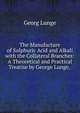 The Manufacture of Sulphuric Acid and Alkali with the Collateral Branches: A Theoretical and Practical Treatise by George Lunge, ., Georg Lunge 