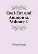 Coal-Tar and Ammonia, Volume 1, Georg Lunge 