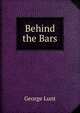 Behind the Bars, George Lunt 
