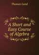 A Short and Easy Course of Algebra, Thomas Lund 
