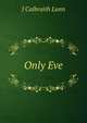 Only Eve, J Calbraith Lunn 