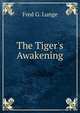 The Tiger's Awakening, Fred G. Lunge 