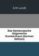 Das Hamburgische Allgemeine Krankenhaus (German Edition), G M. Lundt 
