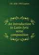 An introduction to Latin lyric verse composition, J H. 1836-1905 Lupton 