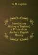 Introductory History of England, a Pr?cis of the Author's English History., W.M. Lupton 