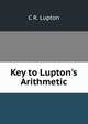 Key to Lupton's Arithmetic, C R. Lupton 