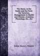The Horse, in the Stable and the Field: His Varieties, Management in Health and Disease, Anatomy, Physiology, Etc., Etc, John Henry Walsh 