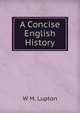 A Concise English History, W.M. Lupton 