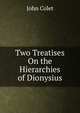 Two Treatises On the Hierarchies of Dionysius, John Colet 
