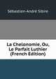 La Chelonomie, Ou, Le Parfait Luthier (French Edition), Sebastien-Andre Sibire 