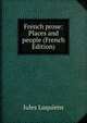 French prose: Places and people (French Edition), Jules Luquiens 