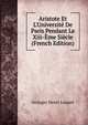 Aristote Et L'Universit? De Paris Pendant Le Xiii-?me Si?cle (French Edition), Georges Henri Luquet 