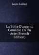 La Bo?te D'argent: Com?die En Un Acte (French Edition), Louis Lurine 