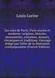 Les rues de Paris; Paris ancien et moderne: origines, histoire, monuments, costumes, moeurs, chroniques et traditions. Ouvrage r?dig? par l'?lite de la litt?rature contemporaine (French Edition), Louis Lurine 