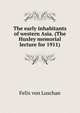 The early inhabitants of western Asia. (The Huxley memorial lecture for 1911), Felix von Luschan 