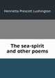 The sea-spirit and other poems, Henrietta Prescott Lushington 