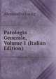 Patologia Generale, Volume 1 (Italian Edition), Alessandro Lustig 