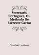 Secretario Portuguez, Ou Methodo De Escrever Cartas, Candido Lusitano 