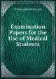 Examination Papers for the Use of Medical Students, William John Henry Lush 