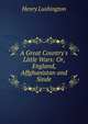 A Great Country's Little Wars: Or, England, Affghanistan and Sinde, Henry Lushington 