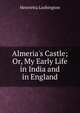 Almeria's Castle; Or, My Early Life in India and in England, Henrietta Lushington 