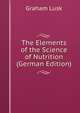 The Elements of the Science of Nutrition (German Edition), Graham Lusk 