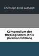 Kompendium der theologischen Ethik (German Edition), Christoph Ernst Luthardt 