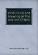 Viticulture and brewing in the ancient Orient, Henry Frederick Lutz 
