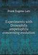 Experiments with Drosophila ampelophila concerning evolution, Frank Eugene Lutz 