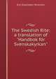 The Swedish Rite: a translation of "Handbok f?r Svenskakyrkan", Eric Esskildsen Yelverton 