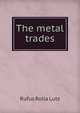 The metal trades, Rufus Rolla Lutz 