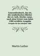 Concordienbuch, das ist, die symbolischen Bcher der ev. luth. Kirche; neue, nach dem Urtext vom Jahre 1580 revidirte Ausgabe.. Festgabe fr das Jubeljahr 1880., Martin Luther 