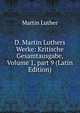 D. Martin Luthers Werke: Kritische Gesamtausgabe, Volume 1, part 9 (Latin Edition), Martin Luther 