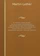Dr. Martin Luthers Briefe, Sendschreiben Und Bedenken: Vollstandig Aus Den Verschiedenen Ausgaben Seiner Werke Und Briefe, Aus Andern Buchern Und Noch . Gesammelt, Volume 5 (German Edition), Martin Luther 