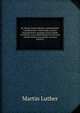 Dr. Martin Luthers Briefe, Sendschreiben Und Bedenken: Vollstandig Aus Den Verschiedenen Ausgaben Seiner Werke Und Briefe, Aus Andern Buchern Und Noch . Handschriften Gesammelt (German Edition), Martin Luther 