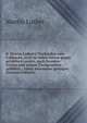 D. Martin Luther's Tischreden oder Colloquia, so er in vielen Jahren gegen gelahrten Leuten, auch fremden G?sten und seinen Tischgesellen gef?hret, . Lehre zusammen getragen (German Edition), Martin Luther 