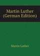 Martin Luther (German Edition), Martin Luther 