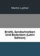Briefe, Sendschreiben Und Bedenken (Latin Edition), Martin Luther 