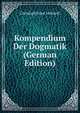 Kompendium Der Dogmatik (German Edition), Christoph Ernst Luthardt 