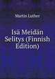 Isa Meidan Selitys (Finnish Edition), Martin Luther 