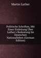Politische Schriften, Mit Einer Einleitung ?ber Luther's Bedeutung Im Deutschen Nationalleben (German Edition), Martin Luther 