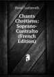Chants Chretiens: Soprano-Contralto (French Edition), Henri Lutteroth 