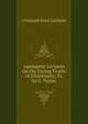 Apologetic Lectures On the Saving Truths of Christianity, Tr. by S. Taylor, Christoph Ernst Luthardt 