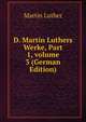 D. Martin Luthers Werke, Part 1, volume 3 (German Edition), Martin Luther 
