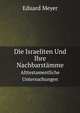 Die Israeliten Und Ihre Nachbarstmme. Alttestamentliche Untersuchungen, Eduard Meyer 
