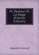 M. Pasteur Et La Rage (French Edition), Auguste Lutaud 