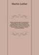 Briefe, Sendschreiben Und Bedenken: Vollstandig Aus Den Verschiedenen Ausgaben Seiner Werke Und Brief, Aus Andern Buchern Und Noch Unbenutzten Handschriften Gesammelt, Volume 6 (German Edition), Martin Luther 