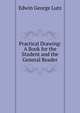 Practical Drawing: A Book for the Student and the General Reader, Edwin George Lutz 