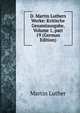 D. Martin Luthers Werke: Kritische Gesamtausgabe, Volume 1, part 19 (German Edition), Martin Luther 